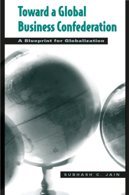 Book Cover for Toward a Global Business Confederation: A Blueprint for Globalization by Jain, Subhash C.