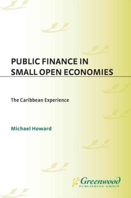 Book Cover for Public Finance in Small Open Economies: The Caribbean Experience by Michael Howard