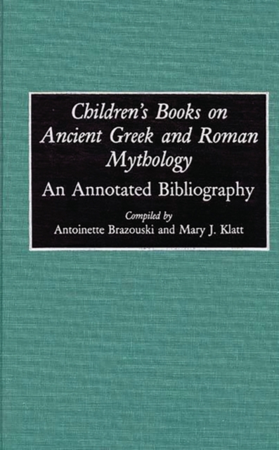 Book Cover for Children's Books on Ancient Greek and Roman Mythology: An Annotated Bibliography by Antoine Brazouski, Mary J Klatt