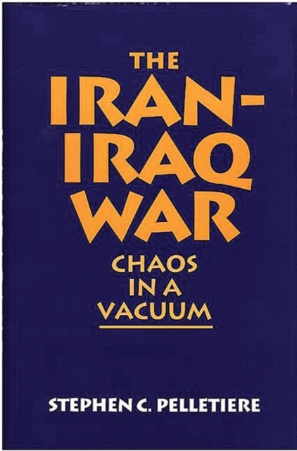 Book Cover for Iran-Iraq War: Chaos in a Vacuum by Pelletiere, Stephen C.