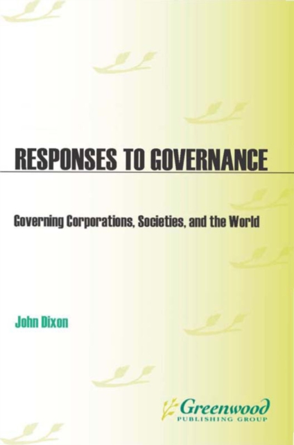 Book Cover for Responses to Governance: Governing Corporations, Societies and the World by John Dixon