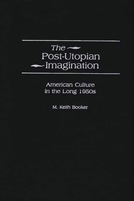 Book Cover for Post-Utopian Imagination: American Culture in the Long 1950s by M. Keith Booker