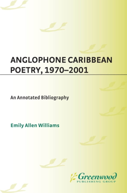 Book Cover for Anglophone Caribbean Poetry, 1970-2001: An Annotated Bibliography by Emily A. Williams