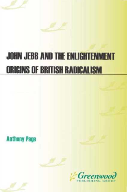 Book Cover for John Jebb and the Enlightenment Origins of British Radicalism by Anthony Page