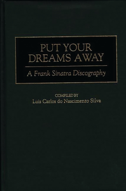 Book Cover for Put Your Dreams Away: A Frank Sinatra Discography by Luiz Carlo Nascimento Silva