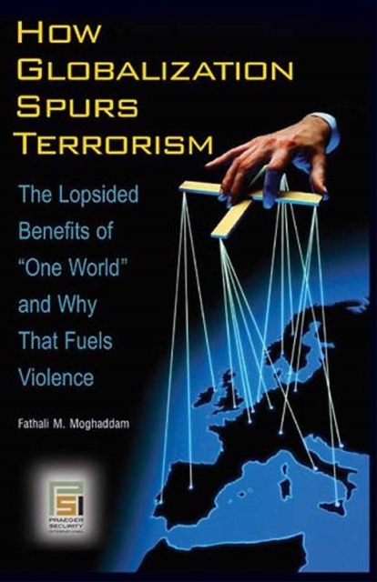 Book Cover for How Globalization Spurs Terrorism: The Lopsided Benefits of One World and Why That Fuels Violence by Fathali M. Moghaddam