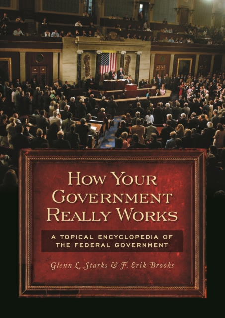 Book Cover for How Your Government Really Works: A Topical Encyclopedia of the Federal Government by F. Erik Brooks