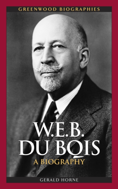 Book Cover for W.E.B. Du Bois: A Biography by Gerald Horne