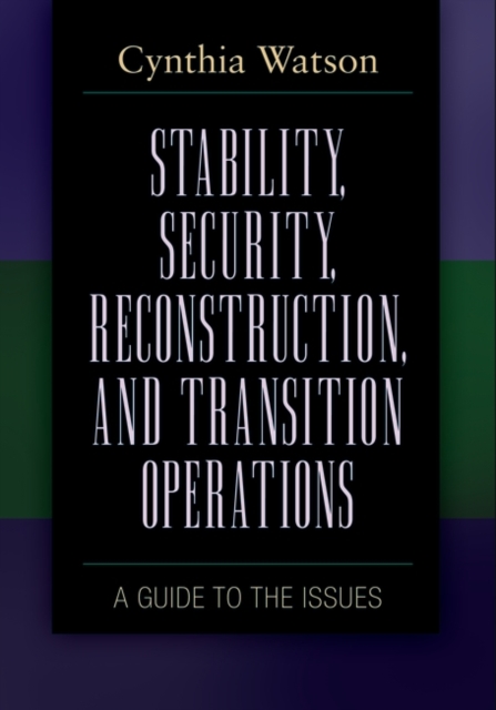 Book Cover for Stability, Security, Reconstruction, and Transition Operations: A Guide to the Issues by Watson, Cynthia A.