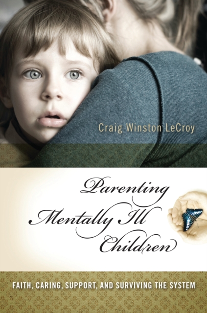 Book Cover for Parenting Mentally Ill Children: Faith, Caring, Support, and Surviving the System by Craig Winston LeCroy