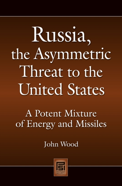 Book Cover for Russia, the Asymmetric Threat to the United States: A Potent Mixture of Energy and Missiles by John Wood