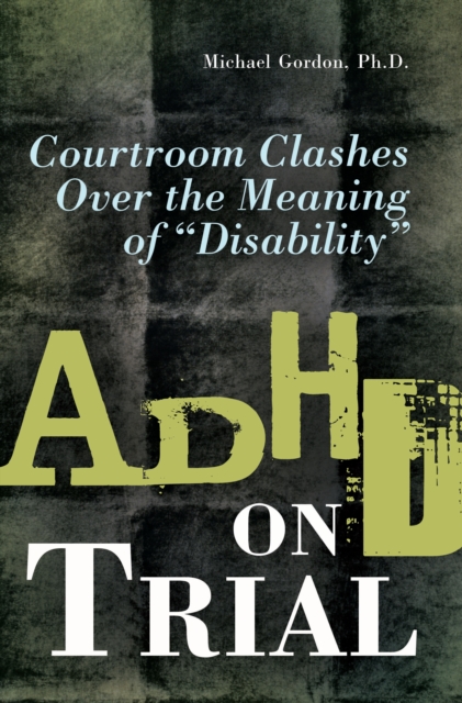 Book Cover for ADHD on Trial: Courtroom Clashes over the Meaning of Disability by Gordon, Michael