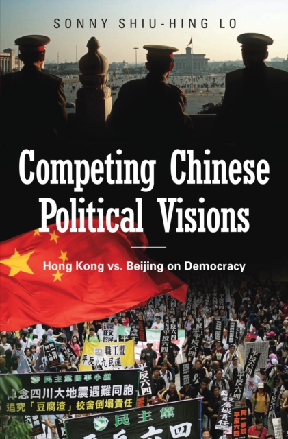 Book Cover for Competing Chinese Political Visions: Hong Kong vs. Beijing on Democracy by Sonny Shiu-Hing Lo