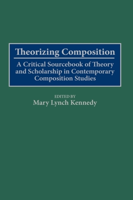 Book Cover for Theorizing Composition: A Critical Sourcebook of Theory and Scholarship in Contemporary Composition Studies by Kennedy, Mary