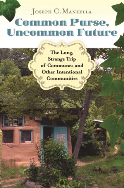 Book Cover for Common Purse, Uncommon Future: The Long, Strange Trip of Communes and Other Intentional Communities by Joseph C. Manzella