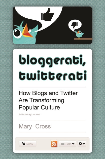 Book Cover for Bloggerati, Twitterati: How Blogs and Twitter are Transforming Popular Culture by Mary Cross