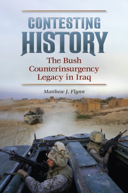 Contesting History: The Bush Counterinsurgency Legacy in Iraq