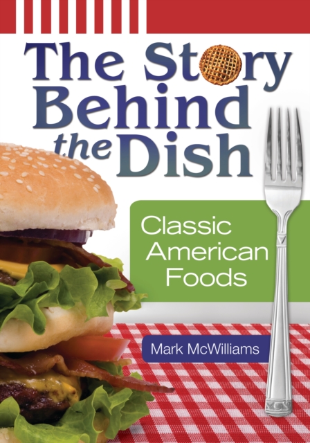 Book Cover for Story behind the Dish: Classic American Foods by Mark McWilliams