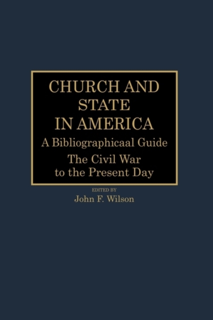 Book Cover for Church and State in America: A Bibliographical Guide: The Civil War to the Present Day by JOHN WILSON