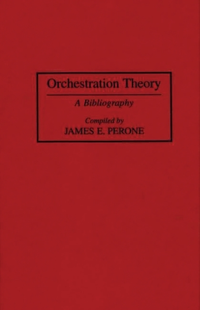 Book Cover for Orchestration Theory: A Bibliography by James E. Perone