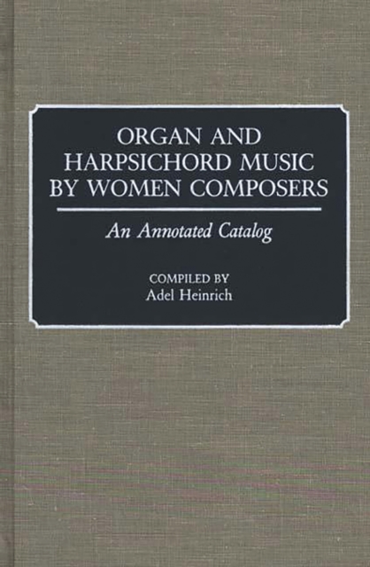 Book Cover for Organ and Harpsichord Music by Women Composers: An Annotated Catalog by Heinrich, Adel