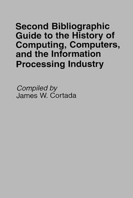 Book Cover for Second Bibliographic Guide to the History of Computing, Computers, and the Information Processing Industry by James W. Cortada