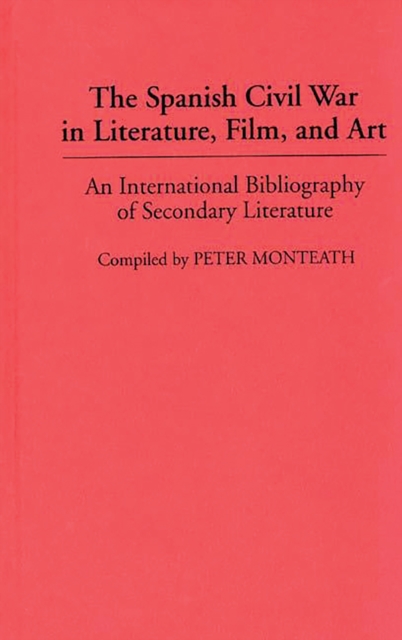 Book Cover for Spanish Civil War in Literature, Film, and Art: An International Bibliography of Secondary Literature by Monteath, Peter