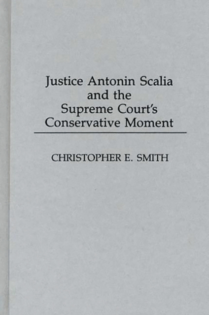Book Cover for Justice Antonin Scalia and the Supreme Court's Conservative Moment by Christopher Smith