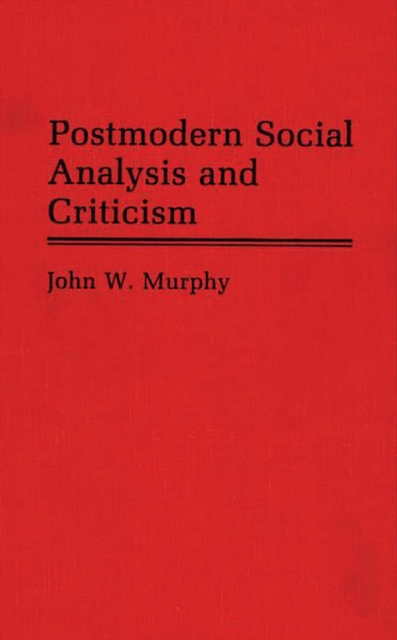 Book Cover for Postmodern Social Analysis and Criticism by John W. Murphy