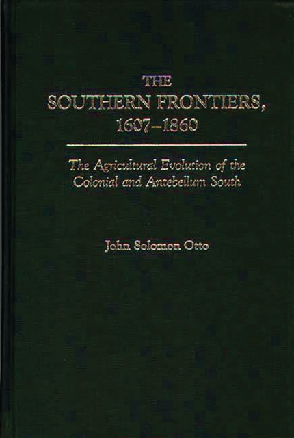 Book Cover for Southern Frontiers, 1607-1860: The Agricultural Evolution of the Colonial and Antebellum South by John Otto