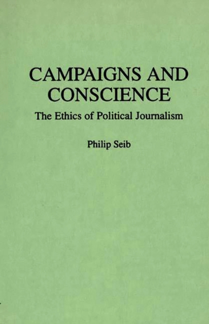 Book Cover for Campaigns and Conscience: The Ethics of Political Journalism by Philip Seib