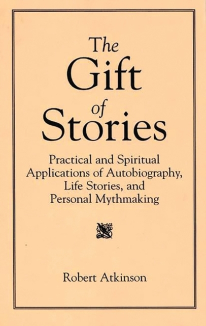 Book Cover for Gift of Stories: Practical and Spiritual Applications of Autobiography, Life Stories, and Personal Mythmaking by Robert Atkinson