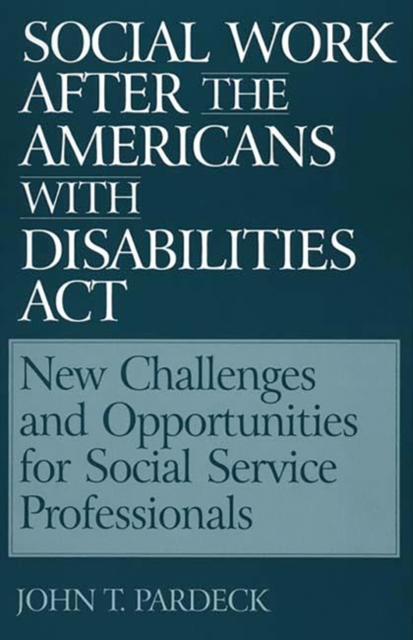 Book Cover for Social Work After the Americans With Disabilities Act: New Challenges and Opportunities for Social Service Professionals by John T. Pardeck