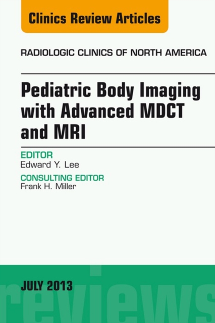 Book Cover for Pediatric Body Imaging with Advanced MDCT and MRI, An Issue of Radiologic Clinics of North America by Edward Y Lee