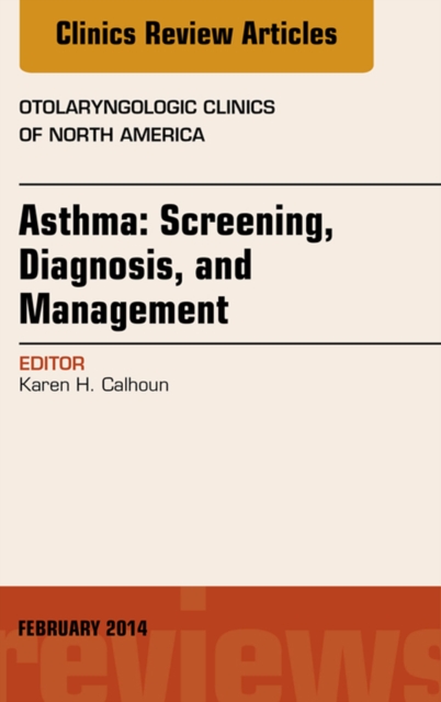 Book Cover for Asthma: Screening, Diagnosis, Management, An Issue of Otolaryngologic Clinics of North America by Karen Calhoun