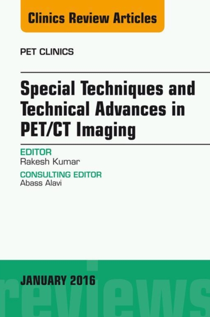 Book Cover for Special Techniques and Technical Advances in PET/CT Imaging, An Issue of PET Clinics by Rakesh Kumar