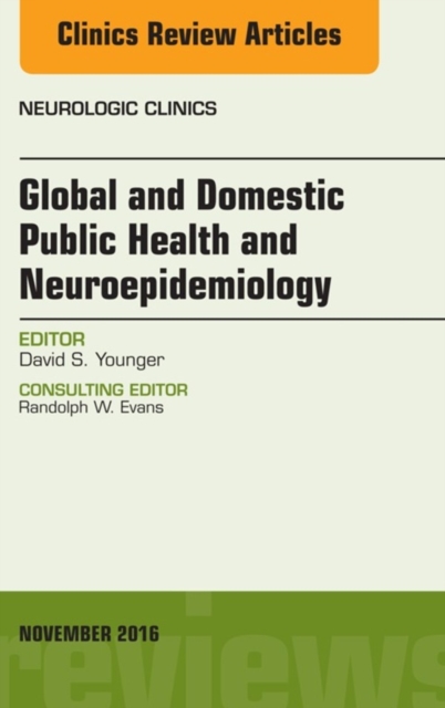 Book Cover for Global and Domestic Public Health and Neuroepidemiology, An Issue of the Neurologic Clinics by David S. Younger