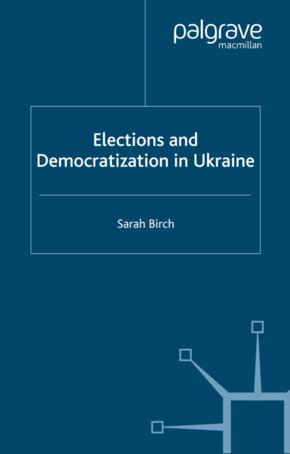 Book Cover for Elections and Democratization in Ukraine by Sarah Birch