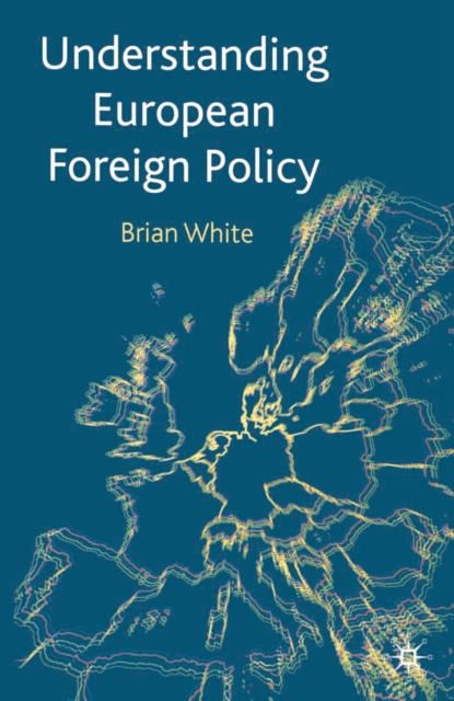 Book Cover for Understanding European Foreign Policy by Brian White