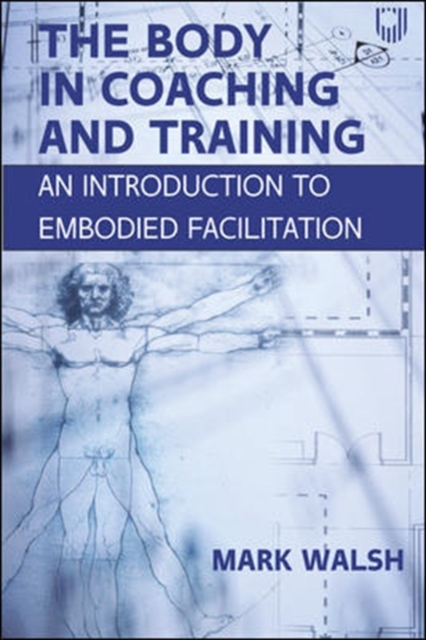 Book Cover for Body in Coaching and Training: An Introduction to Embodied Facilitation by Mark Walsh