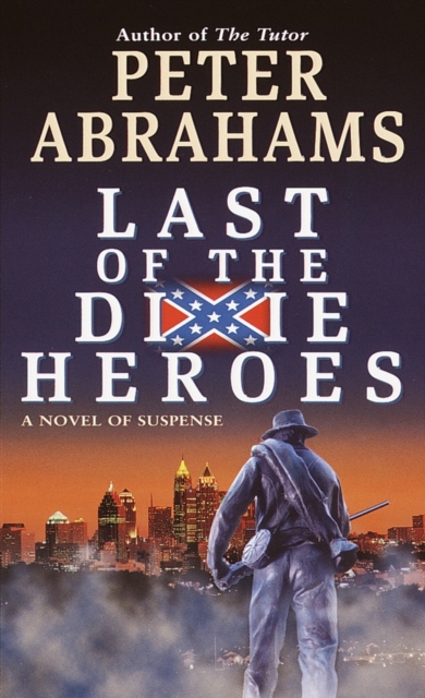 Book Cover for Last of the Dixie Heroes by Peter Abrahams