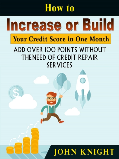 Book Cover for How to Increase or Build Your Credit Score in One Month by John Knight