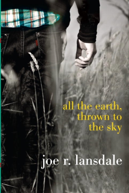 Book Cover for All the Earth, Thrown to the Sky by Joe R. Lansdale