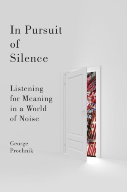 Book Cover for In Pursuit of Silence by George Prochnik