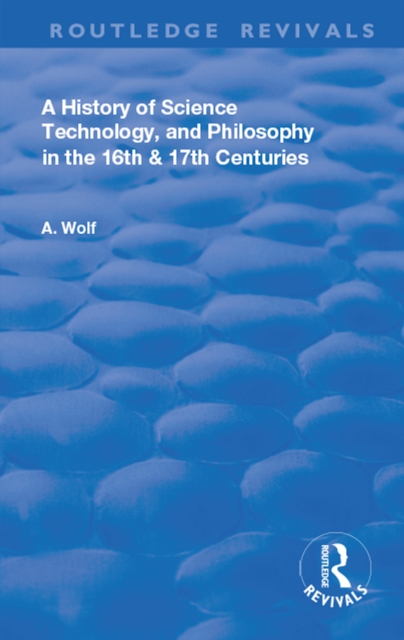 Book Cover for History of Science Technology and Philosophy in the 16 and 17th Centuries by Abraham Wolf