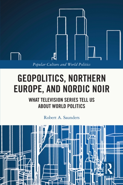 Book Cover for Geopolitics, Northern Europe, and Nordic Noir by Robert A. Saunders