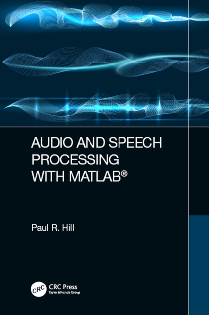 Book Cover for Audio and Speech Processing with MATLAB by Hill, Paul