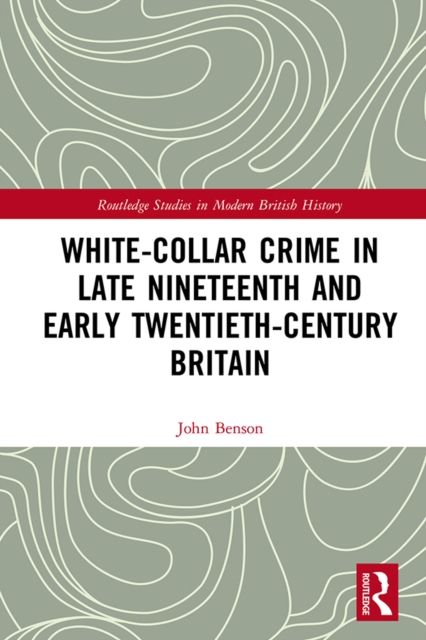 Book Cover for White-Collar Crime in Late Nineteenth and Early Twentieth-Century Britain by Benson, John