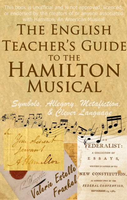 Book Cover for English Teacher's Guide to the Hamilton Musical by Valerie Estelle Frankel