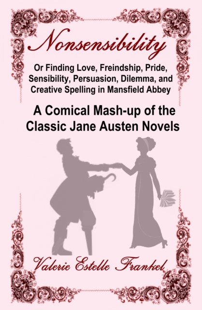 Book Cover for Nonsensibility Or Finding Love, Freindship, Pride, Sensibility, Persuasion, Dilemma, and Creative Spelling in Mansfield Abbey by Valerie Estelle Frankel